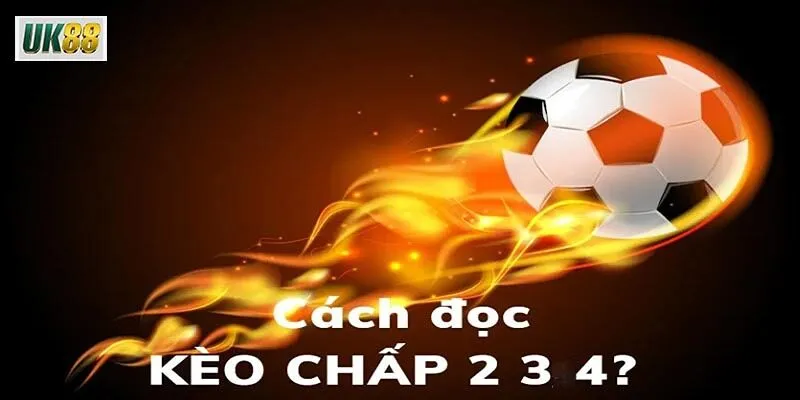 Mẹo đặt cược hiệu quả với kèo chấp 2 3 4 là gì?